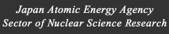 Japan Atomic Energy Agency Sector of Nuclear Science Research